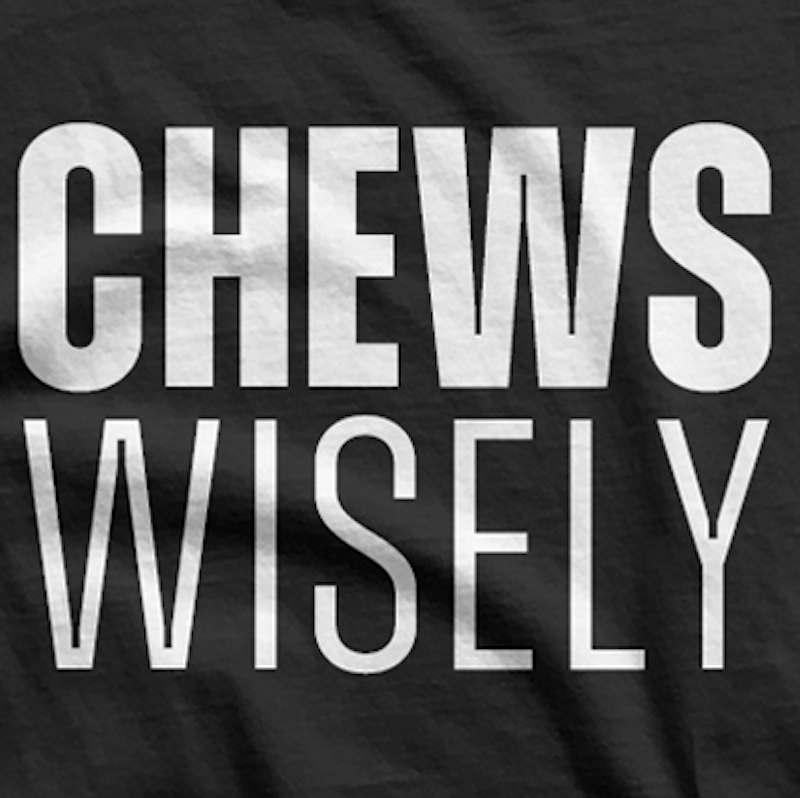 Chews more wisely Tee Shirt